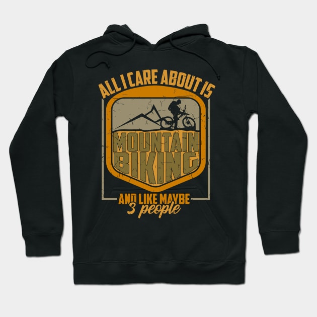 All I Care Is Mountain Biking And Maybe 3 People Gift Hoodie by biNutz